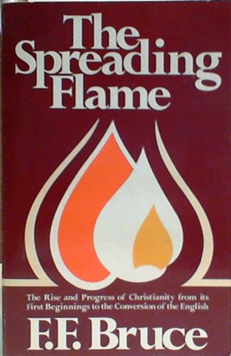 9780802820013: The spreading flame: The rise and progress of Christianity from its first beginnings to the conversion of the English