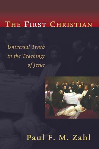 Beispielbild fr The First Christian: Universal Truth in the Teachings of Jesus zum Verkauf von BooksRun