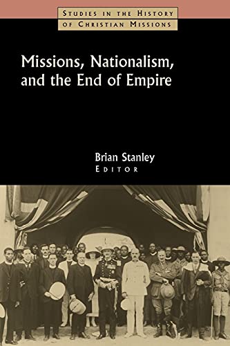 9780802821164: Missions, Nationalism, and the End of Empire (Studies in the History of Christian Missions)