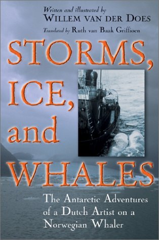 Imagen de archivo de Storms, Ice, and Whales : The Antarctic Adventures of a Dutch Artist on a Norwegian Whaler a la venta por Better World Books