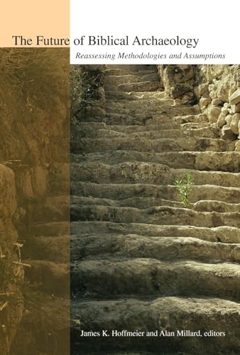 Beispielbild fr The Future of Biblical Archaeology: Reassessing Methodologies and Assumptions zum Verkauf von Heisenbooks