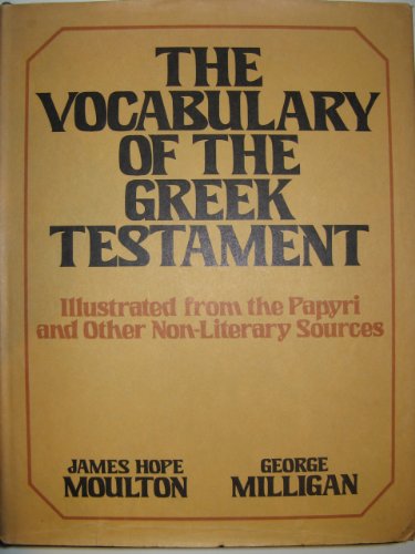 Beispielbild fr The Vocabulary of the Greek Testament, Illustrated from the Papyri and Other Non-Literary Sources zum Verkauf von Windows Booksellers