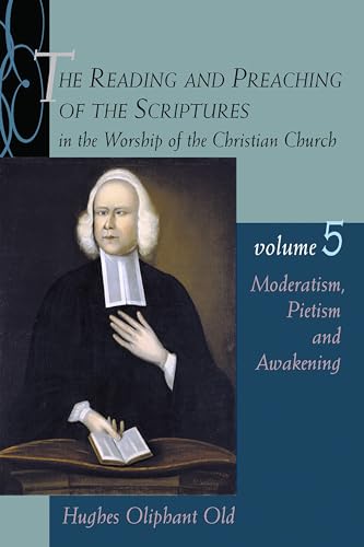 Beispielbild fr The Reading and Preaching of the Scriptures in the Worship of the Christian Church, Volume 5: Moderatism, Pietism, and Awakening zum Verkauf von Pella Books