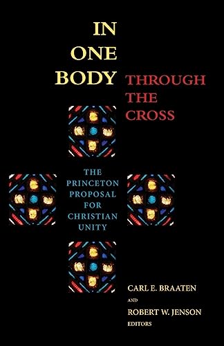 9780802822987: In One Body Through the Cross: The Princeton Proposal for Christian Unity