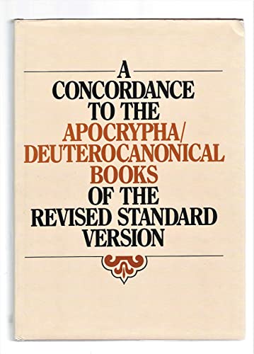 Stock image for A Concordance to the Apocrypha / Deuterocanonical Books of the Revised Standard Version: Derived from the Bible Data Bank of the Centre Informatique et Bible (Abbey of Maredsous) for sale by Andover Books and Antiquities