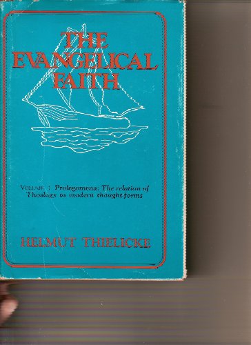 The Evangelical Faith, Vol. 1: Prolegomena - The relation of theology to modern thought forms (9780802823427) by Thielicke, Helmut