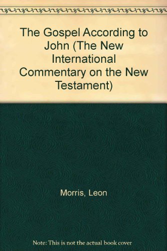 The Gospel According to John (The New International Commentary on the New Testament) (9780802824295) by Morris, Leon