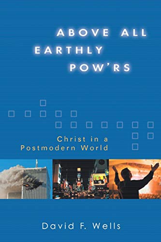 Imagen de archivo de Above All Earthly Pow'rs: Christ in a Postmodern World a la venta por SecondSale