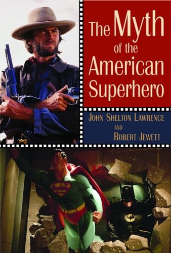 The Myth of the American Superhero - John Shelton Lawrence