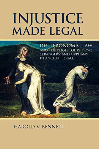 9780802825742: Injustice Made Legal: Deuteronomic Law and the Plight of Widows, Strangers, and Orphans in Ancient Israel