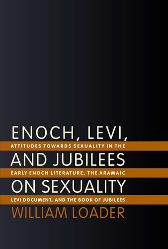 Beispielbild fr Enoch, Levi, and Jubilees on Sexuality: Attitudes Towards Sexuality in the Early Enoch Literature, the Aramaic Levi Document, and the Book of Jubilees zum Verkauf von Powell's Bookstores Chicago, ABAA