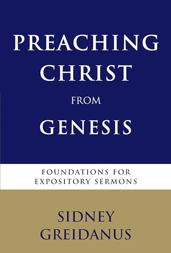 Preaching Christ from Genesis Foundations for expository sermons