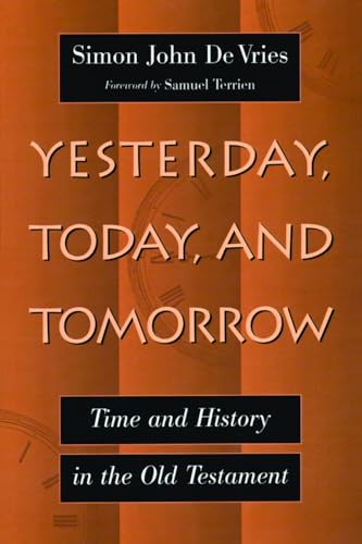 Imagen de archivo de Yesterday, Today and Tomorrow: Time and History in the Old Testament a la venta por Regent College Bookstore