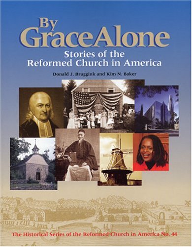 Beispielbild fr By Grace Alone: Stories Of The Reformed Church In America (Historical Series of the Reformed Church in America) zum Verkauf von HPB-Emerald