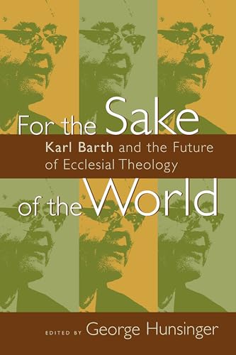 9780802826992: For the Sake of the World: Karl Barth and the Future of Ecclesial Theology