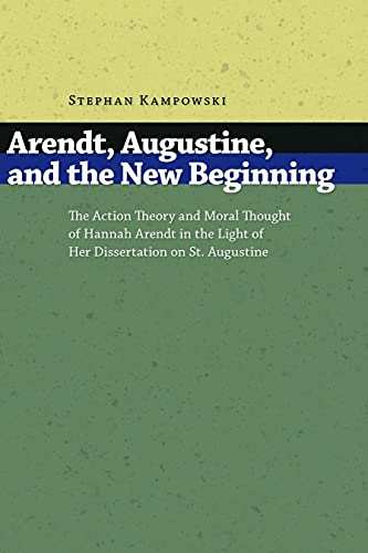 Beispielbild fr Arendt, Augustine, and the New Beginning: The Action Theory and Moral Thought of Hannah Arendt in the Light of Her Dissertation on St. Augustine zum Verkauf von medimops