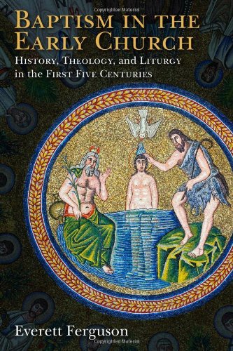 9780802827487: Baptism in the Early Church: History, Theology, and Liturgy in the First Five Centuries