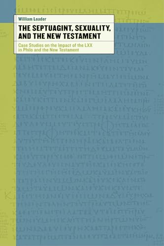 Beispielbild fr The Septuagint, Sexuality, and the New Testament: Case Studies on the Impact of LXX in Philo and the New Testament zum Verkauf von BooksRun