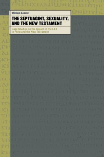 9780802827562: The Septuagint, Sexuality, and the New Testament: Case Studies on the Impact of LXX in Philo and the New Testament: Case Studies on the Impact of the LXX in Philo and the New Testament