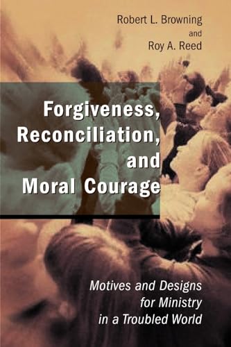 9780802827746: Forgiveness, Reconciliation, and Moral Courage: Motives and Designs for Ministry in a Troubled World