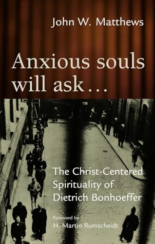 Beispielbild fr Anxious Souls Will Ask�: The Christ-Centered Spirituality of Dietrich Bonhoeffer zum Verkauf von Wonder Book