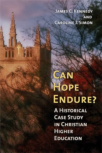 Beispielbild fr Can Hope Endure?: A Historical Case Study In Christian Higher Education (The Histotical Series of the Reformed Church in America (HSRCA)) (The Histotical Series of the Reformed Church in America, 47) zum Verkauf von BooksRun