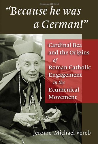 Imagen de archivo de Because He Was a German!: Cardinal Bea and the Origins of Roman Catholic Engagement in the Ecumenical Movement a la venta por ThriftBooks-Dallas
