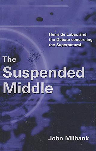 Stock image for The Suspended Middle: Henri de Lubac and the Debate Concerning the Supernatural for sale by ThriftBooks-Dallas
