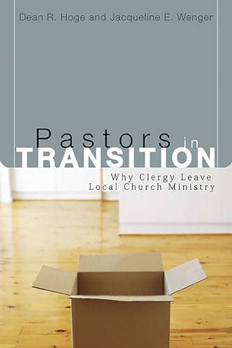 Pastors in Transition: Why Clergy Leave Local Church Ministry (Pulpit & Pew (P&P)) (9780802829085) by Hoge, Dean R.; Wenger, Jacqueline
