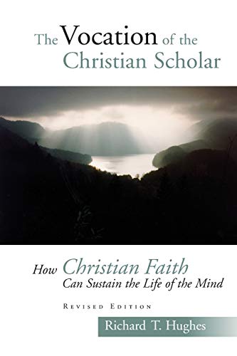 9780802829153: The Vocation Of The Christian Scholar: How Christian Faith Can Sustain the Life of the Mind (Revised)