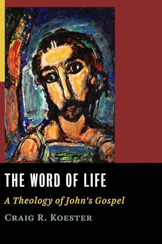 Stock image for The Word of Life : A Theology of John's Gospel for sale by Better World Books