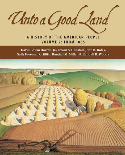 Unto A Good Land: A History Of The American People, Volume 2: From 1865 (9780802829450) by David Edwin Harrell, Jr.; Edwin S. Gaustad; John B. Boles; Sally Foreman Griffith; Randall M. Miller; Randall Bennett Woods