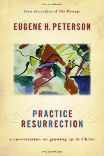 Practice Resurrection: A Conversation on Growing Up in Christ (9780802829559) by Peterson, Eugene H.