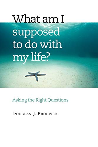 Imagen de archivo de What am I Supposed to Do with My Life?: Asking the Right Questions: Learning to Ask Vocational Questions a la venta por Reuseabook