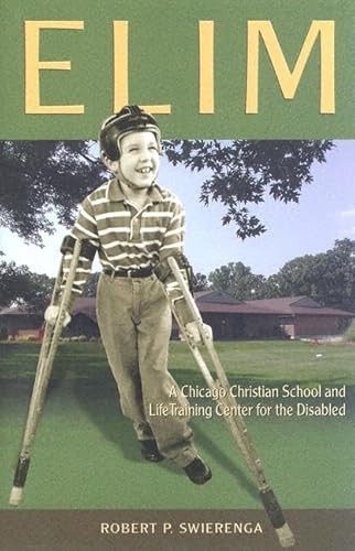 Imagen de archivo de Elim: A Chicago Christian School And Life-training Center For The Disabled (Historical Series of the Reformed Church in America (HSRCA)) a la venta por SecondSale