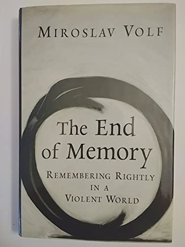 Beispielbild fr The End of Memory : Remembering Rightly in a Violent World zum Verkauf von Better World Books