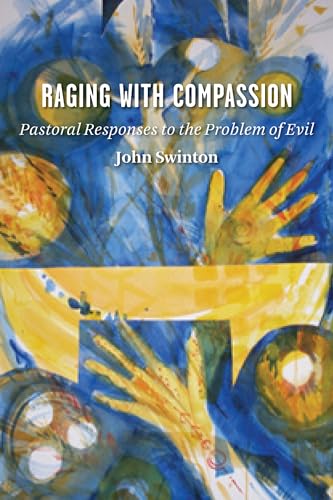 Raging with Compassion: Pastoral Responses to the Problem of Evil