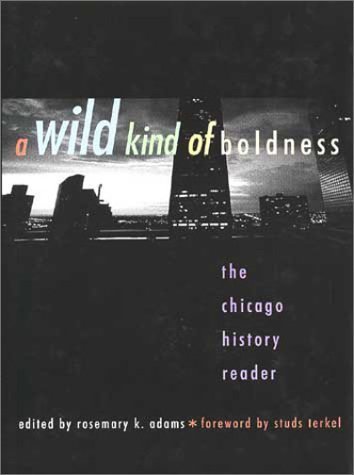 Imagen de archivo de A Wild Kind of Boldness: The Chicago History Reader a la venta por HPB-Ruby