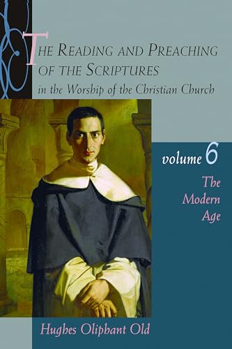 Beispielbild fr The Reading and Preaching of the Scriptures in the Worship of the Christian Church, Volume 6: The Modern Age zum Verkauf von Half Price Books Inc.