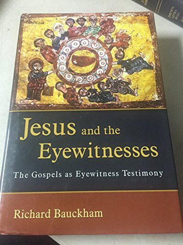 Jesus and the Eyewitnesses: The Gospels as Eyewitness Testimony - Bauckham, Richard