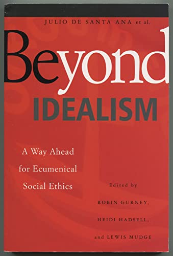 Stock image for Beyond Idealism: A Way Ahead for Ecumenical Social Ethics for sale by Powell's Bookstores Chicago, ABAA