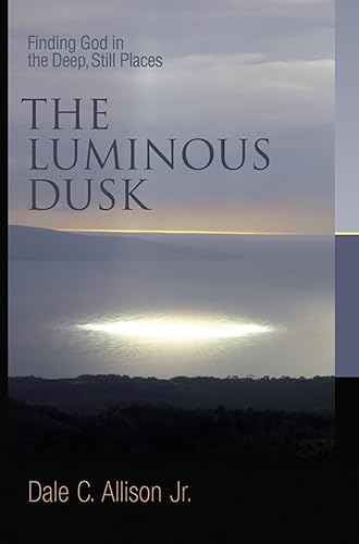 Stock image for The Luminous Dusk: Finding God in the Deep, Still Places for sale by HPB Inc.