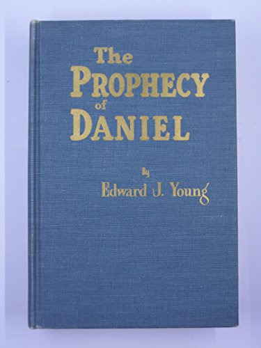 The Prophecy of Daniel: A Commentary - Edward J. Young
