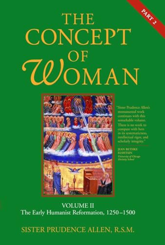 Imagen de archivo de The Concept of Woman, Volume 2: The Early Humanist Reformation, 1250-1500, Part 2 (Volume 2) a la venta por Regent College Bookstore