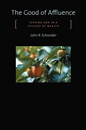 Imagen de archivo de The Good of Affluence: Seeking God in a Culture of Wealth a la venta por SecondSale