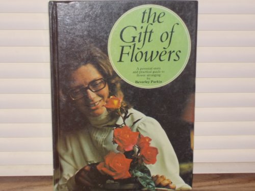 Beispielbild fr The gift of flowers: A personal story and practical guide to flower arranging zum Verkauf von Wonder Book