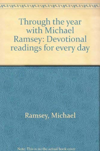 Beispielbild fr Through the year with Michael Ramsey: Devotional readings for every day zum Verkauf von Half Price Books Inc.