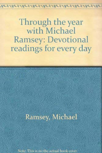 Stock image for Through the year with Michael Ramsey: Devotional readings for every day for sale by Half Price Books Inc.