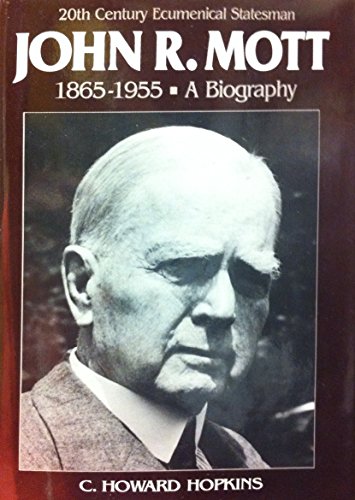Beispielbild fr John R.Mott: 20th-century Ecumenical Statesman, 1865-1955 - A Biography zum Verkauf von Jay W. Nelson, Bookseller, IOBA