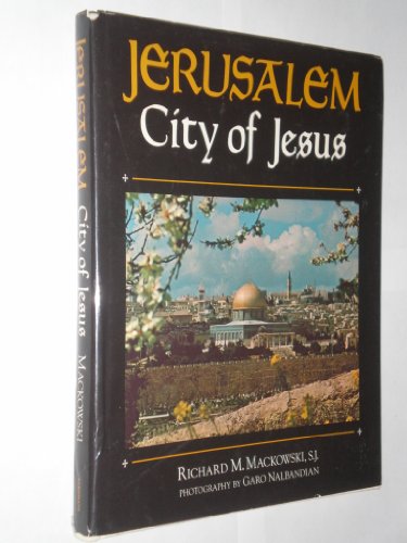 Jerusalem: City of Jesus. An Exploration of the Traditions, Writings, and Remains of the Holy Cit...